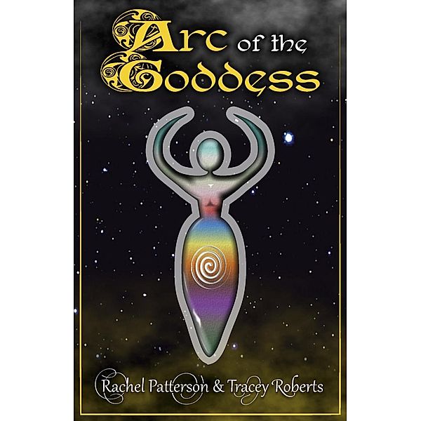 Arc Of The Goddess / Moon Books, Rachel Patterson, Tracey Roberts