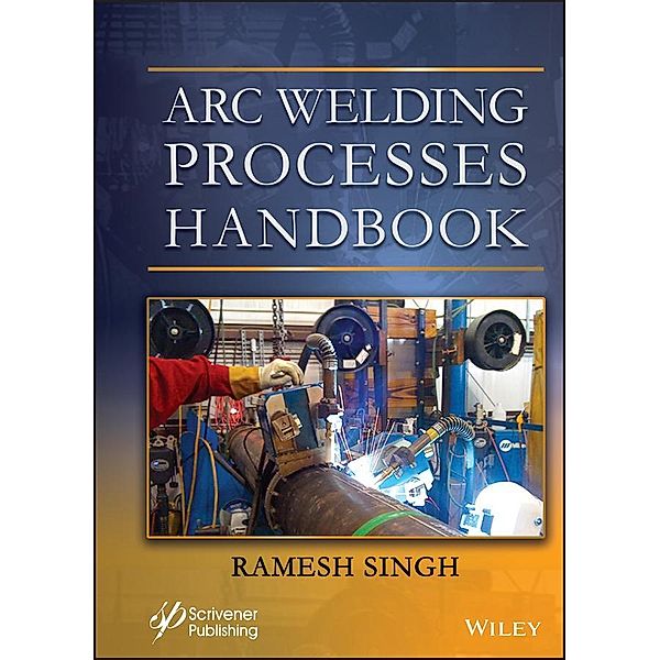 Arc Welding Processes Handbook, Ramesh Singh
