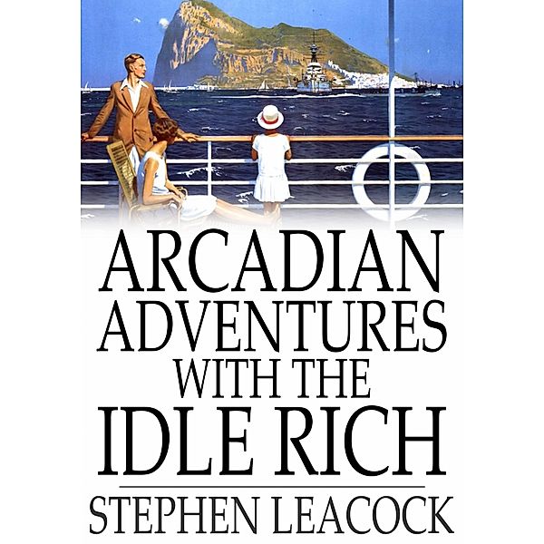 Arcadian Adventures with the Idle Rich / The Floating Press, Stephen Leacock