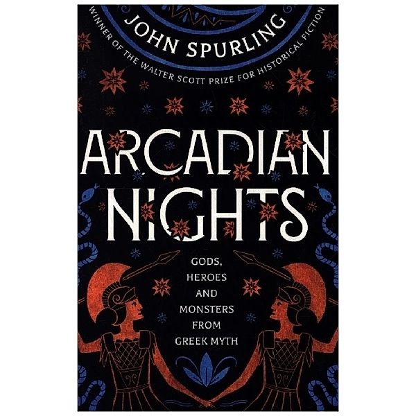 Arcadian Days: Gods, Heroes and Monsters from Greek Myth, John Spurling
