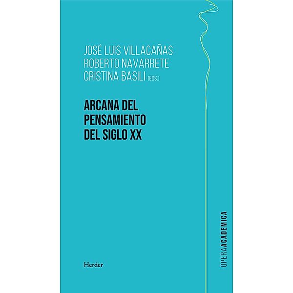 Arcana del pensamiento del siglo XX / Opera Academica, Cristina Basili, Roberto Navarrete, José Luis Vilacañas