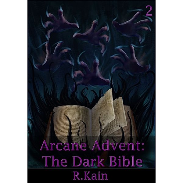 Arcane Advent: Arcane Advent: The Dark Bible, R Kain