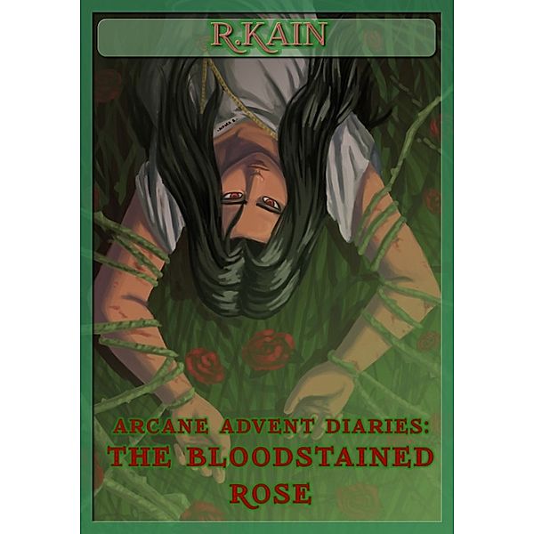 Arcane Advent Diaries: Arcane Advent Diaries: The Bloodstained Rose, R Kain