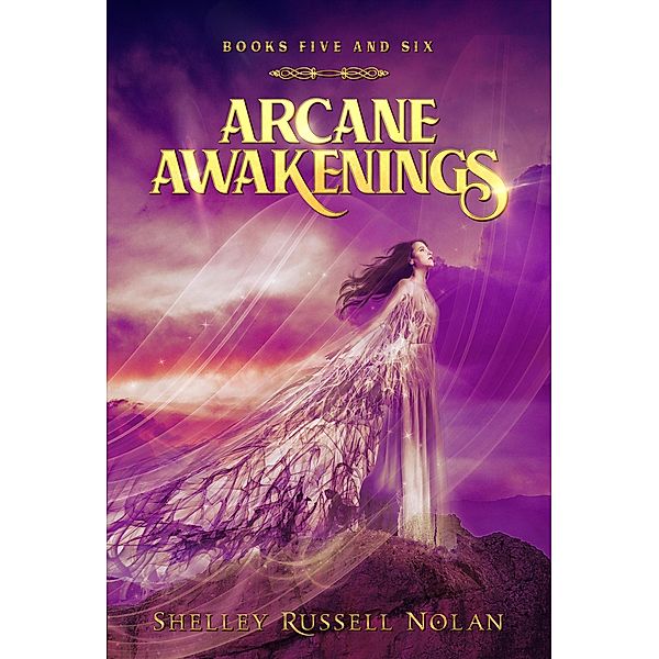 Arcane Awakenings Books Five and Six (Arcane Awakenings Series, #3) / Arcane Awakenings Series, Shelley Russell Nolan
