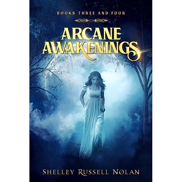 Arcane Awakenings Books Three and Four (Arcane Awakenings Series, #2) / Arcane Awakenings Series, Shelley Russell Nolan