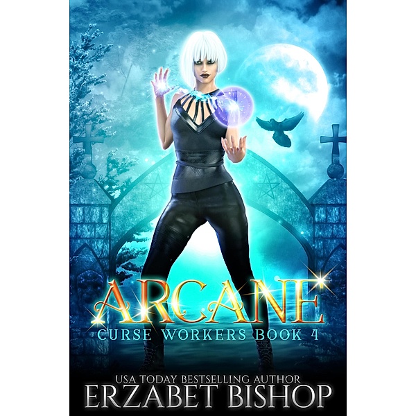 Arcane (Curse Workers, #4) / Curse Workers, Erzabet Bishop