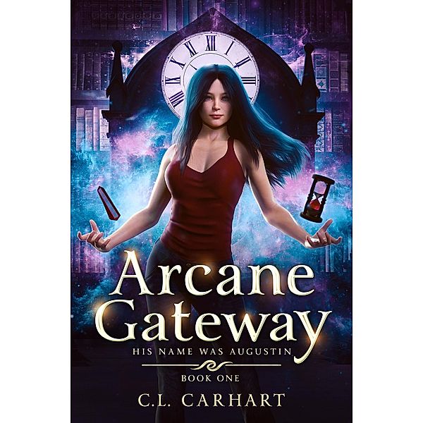 Arcane Gateway (His Name Was Augustin, #1) / His Name Was Augustin, C. L. Carhart