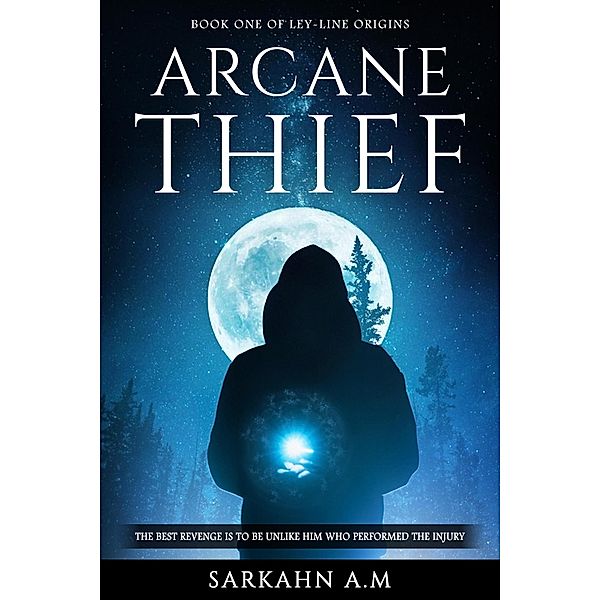 Arcane Thief (Ley-Line Origins, #1) / Ley-Line Origins, Sarkahn A. M