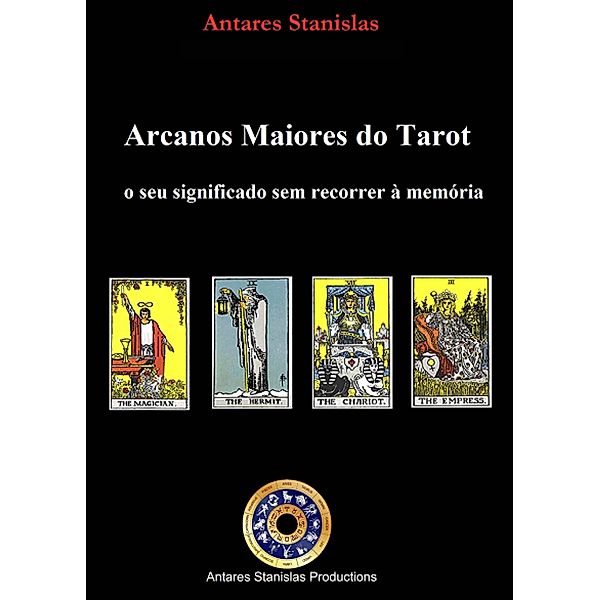 Arcanos Maiores do Tarot: o seu significado sem recorrer a memoria., Antares Stanislas