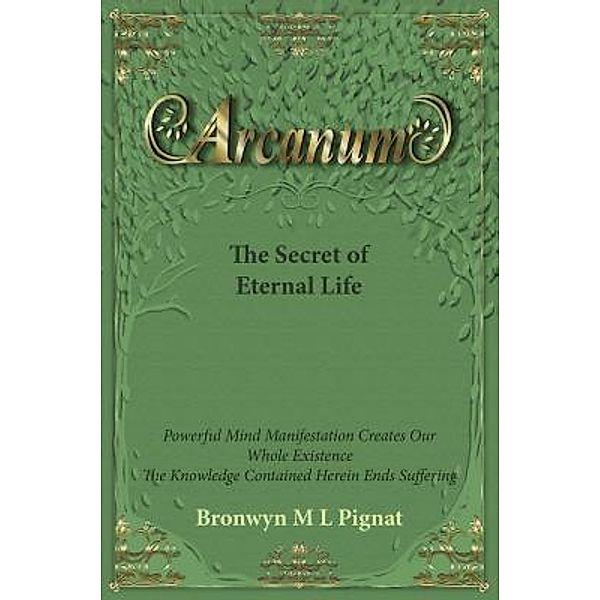 Arcanum The Secret of Eternal Life / Arcanum: The Power of Truth, Bronwyn M L Pignat