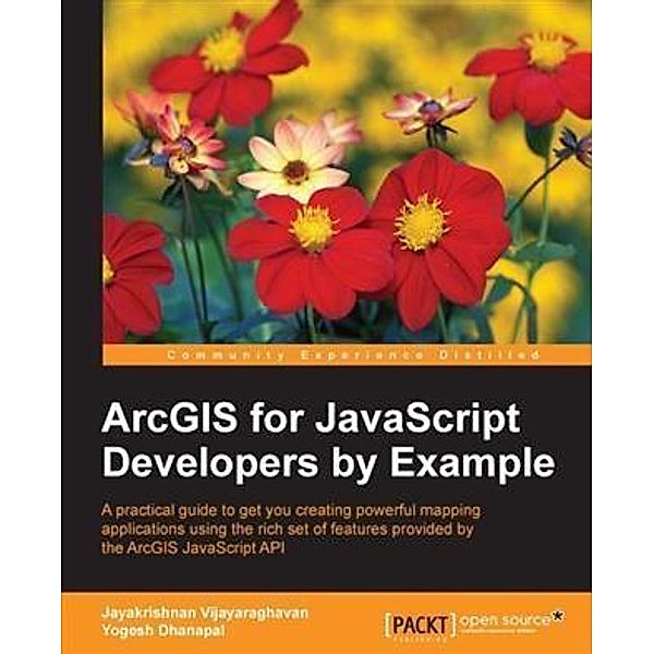 ArcGIS for JavaScript Developers by Example, Jayakrishnan Vijayaraghavan