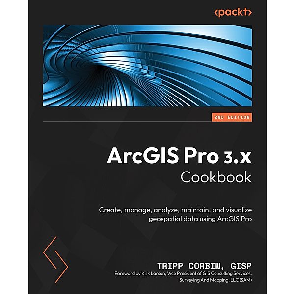 ArcGIS Pro 3.x Cookbook, Tripp Corbin Gisp