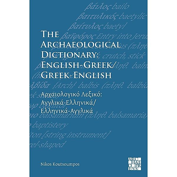 Archaeological Dictionary: English-Greek/Greek-English / Archaeopress Archaeology, Nikos Koutsoumpos