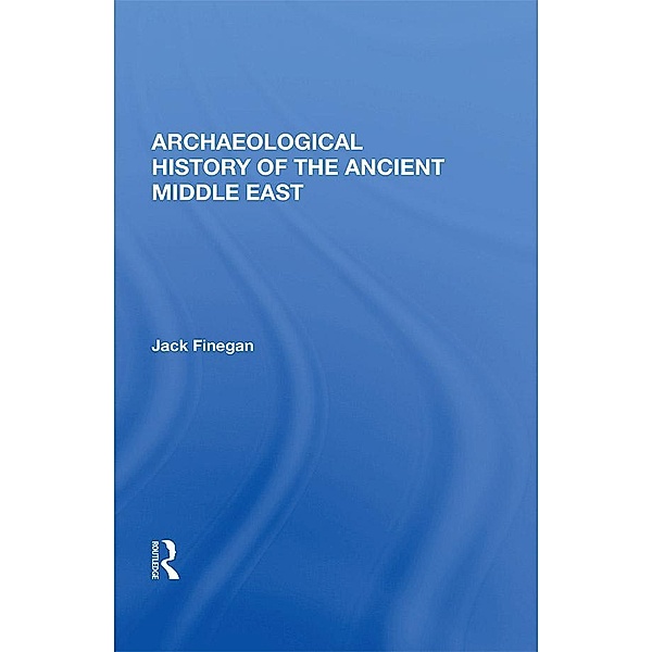 Archaeological History Of The Ancient Middle East, Jack Finegan