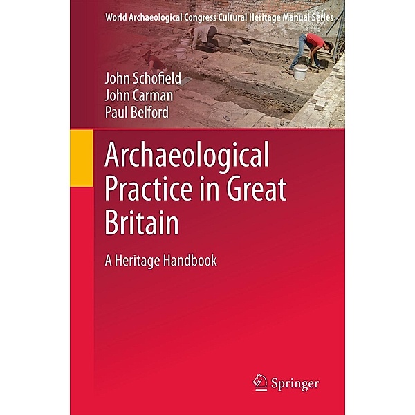 Archaeological Practice in Great Britain / World Archaeological Congress Cultural Heritage Manual Series, John Schofield, John Carmen, Paul Belford