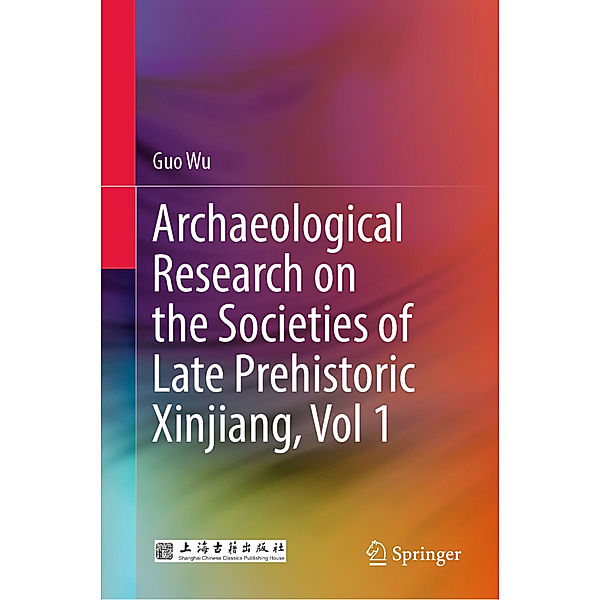 Archaeological Research on the Societies of Late Prehistoric Xinjiang, Vol 1, Guo Wu