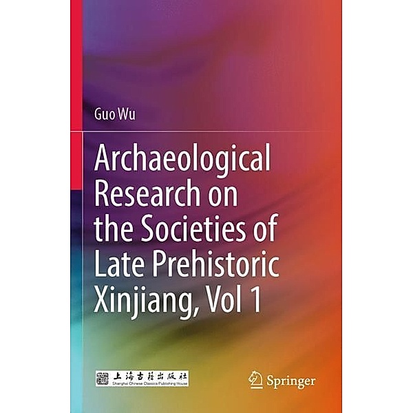 Archaeological Research on the Societies of Late Prehistoric Xinjiang, Vol 1, Guo Wu