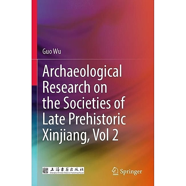 Archaeological Research on the Societies of Late Prehistoric Xinjiang, Vol 2, Guo Wu