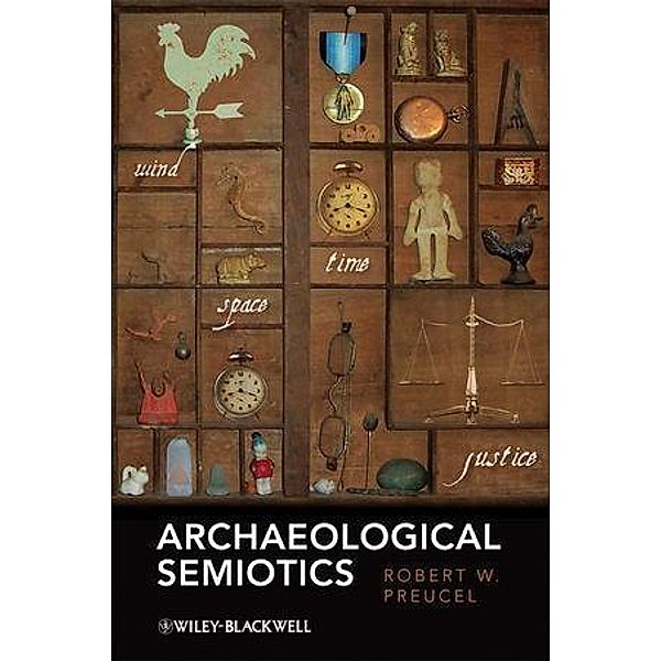 Archaeological Semiotics, Robert W. Preucel