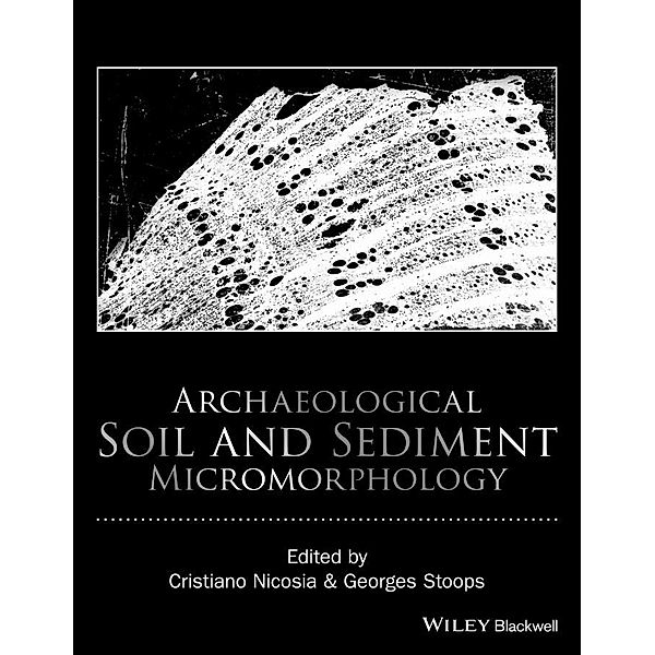 Archaeological Soil and Sediment Micromorphology, Georges Stoops, Cristiano Nicosia