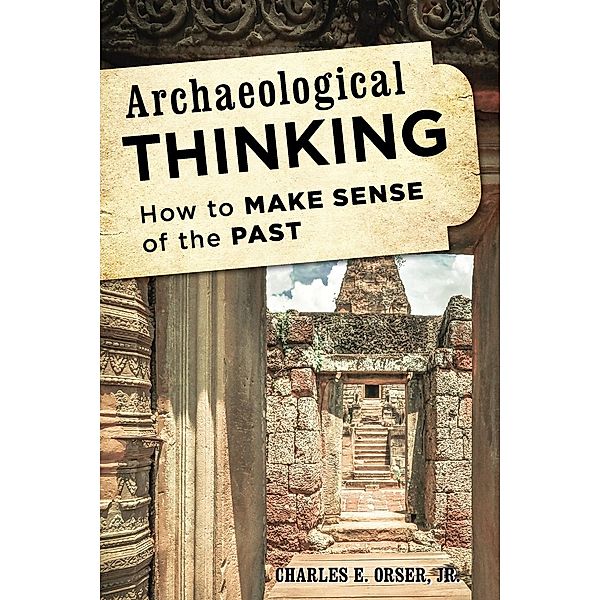 Archaeological Thinking, Charles E. Jr. Orser