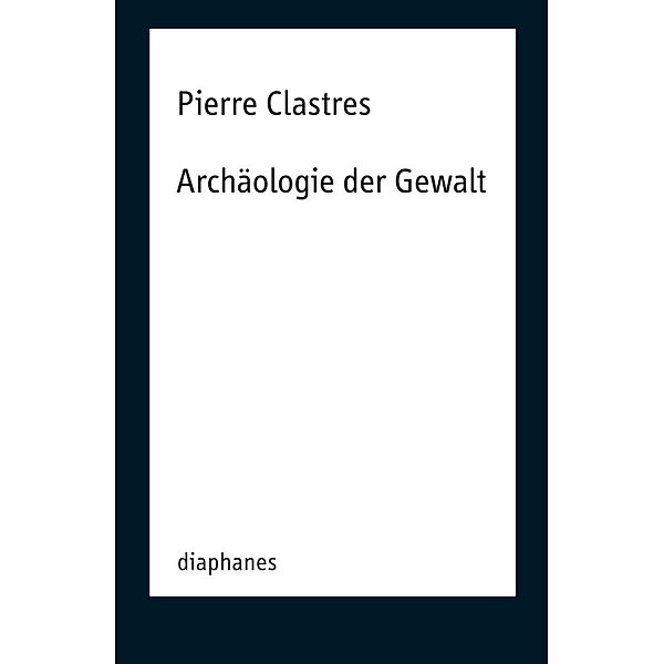 Archäologie der Gewalt, Pierre Clastres