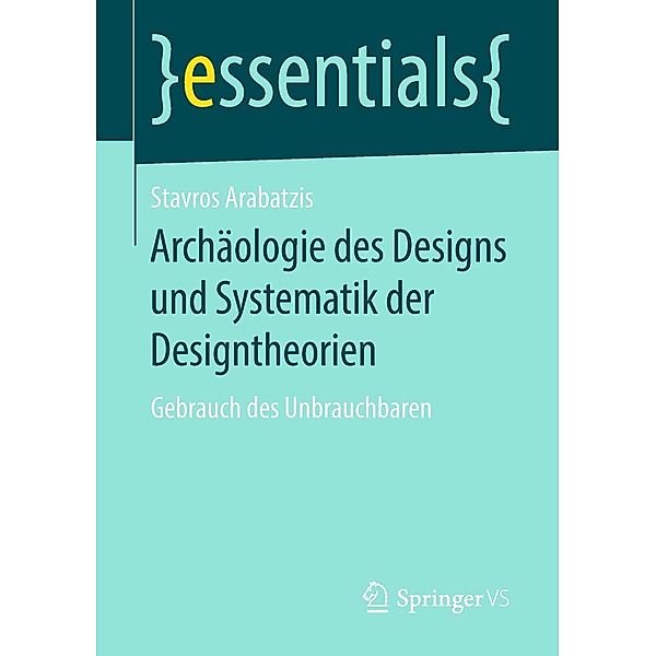 Archäologie des Designs und Systematik der Designtheorien / essentials, Stavros Arabatzis