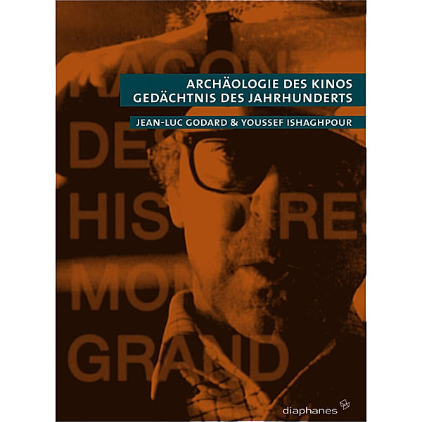 Archäologie des Kinos, Gedächtnis der Jahrhunderts, Jean-Luc Godard, Youssef Ishaghpour