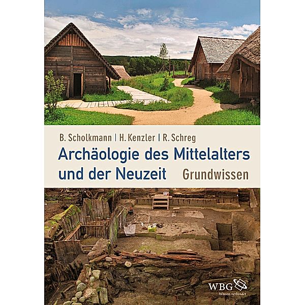 Archäologie des Mittelalters und der Neuzeit, Barbara Scholkmann, Rainer Schreg, Hauke Kenzler