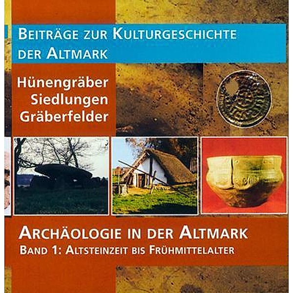 Archäologie in der Altmark / Altsteinzeit bis Frühmittelalter