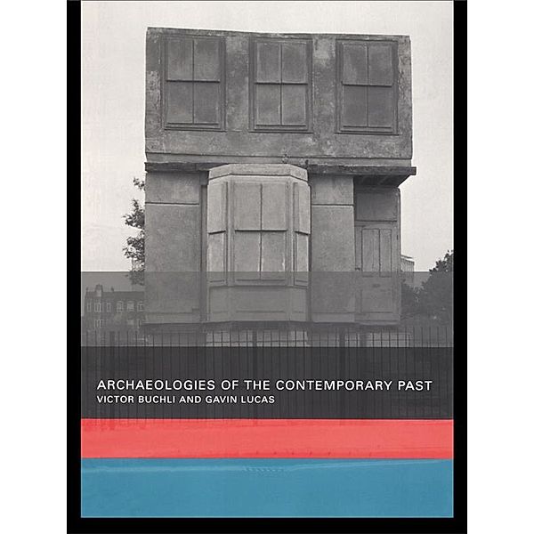 Archaeologies of the Contemporary Past, Victor Buchli, Gavin Lucas