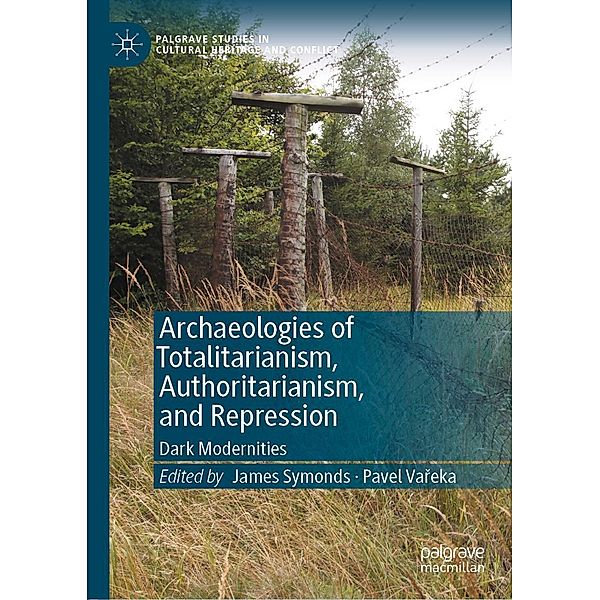 Archaeologies of Totalitarianism, Authoritarianism, and Repression / Palgrave Studies in Cultural Heritage and Conflict