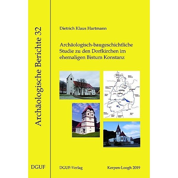 Archäologisch-baugeschichtliche Studie zu den Dorfkirchen im ehemaligen Bistum Konstanz, Dietrich Klaus Hartmann