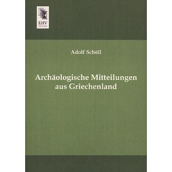 Archäologische Mitteilungen aus Griechenland, Adolf Schöll