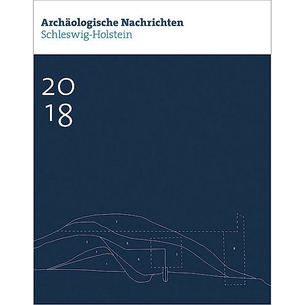 Archäologische Nachrichten aus Schleswig-Holstein 2018, Archäologisches Landesamt Schleswig-Holstein