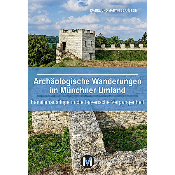 Archäologische Wanderungen im Münchner Umland, Isabel Bernstein, Martin Bernstein