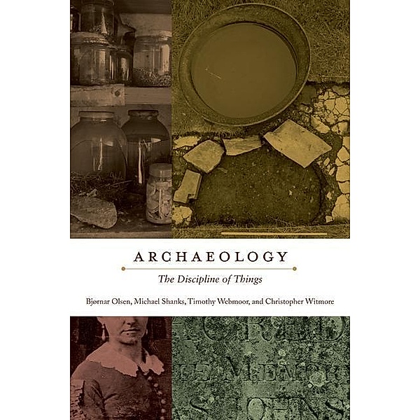 Archaeology, Bjørnar Olsen, Michael Shanks, Timothy Webmoor, Christopher Witmore