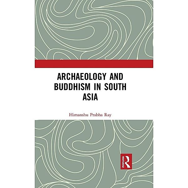 Archaeology and Buddhism in South Asia, Himanshu Prabha Ray