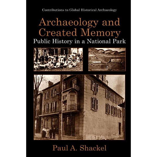 Archaeology and Created Memory, Paul A. Shackel