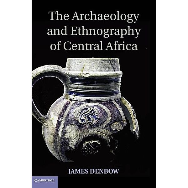 Archaeology and Ethnography of Central Africa, James Denbow