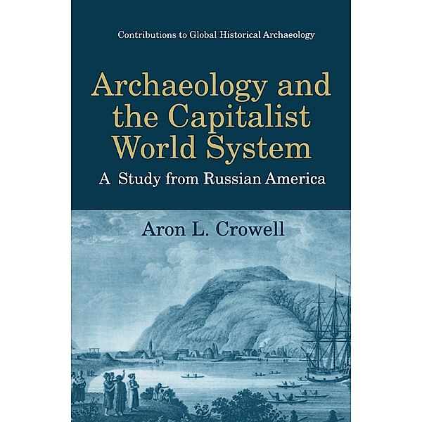 Archaeology and the Capitalist World System / Contributions To Global Historical Archaeology, Aron L. Crowell