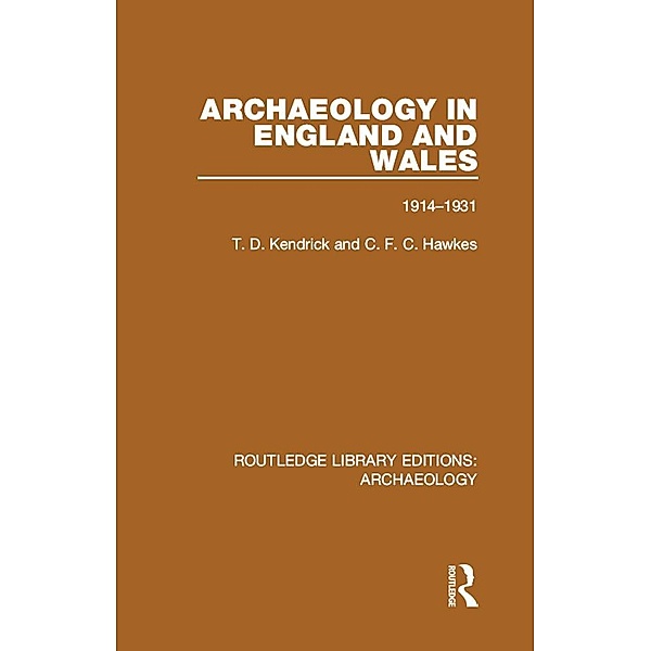 Archaeology in England and Wales 1914 - 1931, T. D. Kendrick, C. F. C. Hawkes