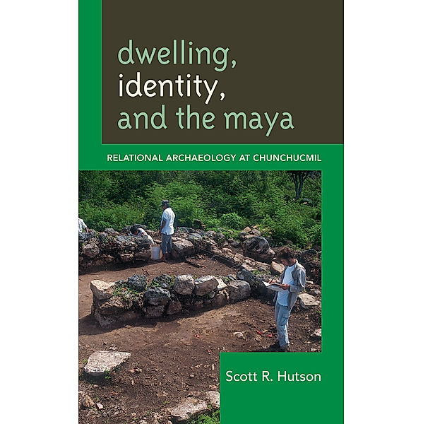 Archaeology in Society: Dwelling, Identity, and the Maya, Scott R. Hutson