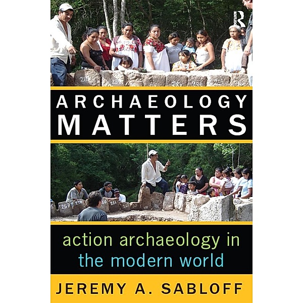 Archaeology Matters, Jeremy A Sabloff