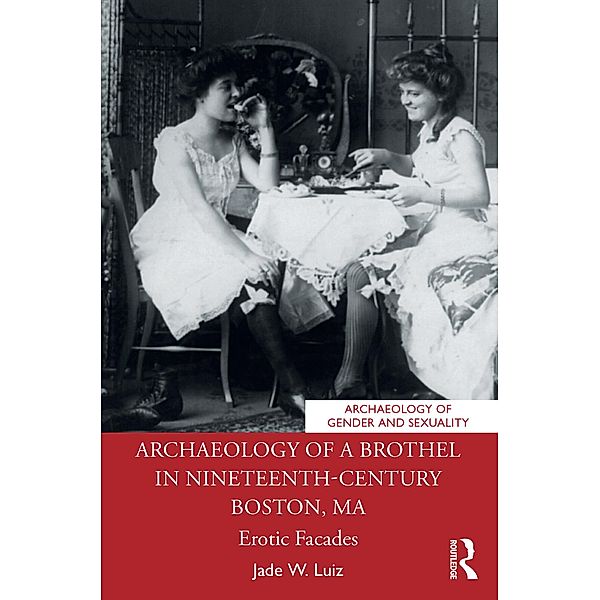 Archaeology of a Brothel in Nineteenth-Century Boston, MA, Jade W. Luiz