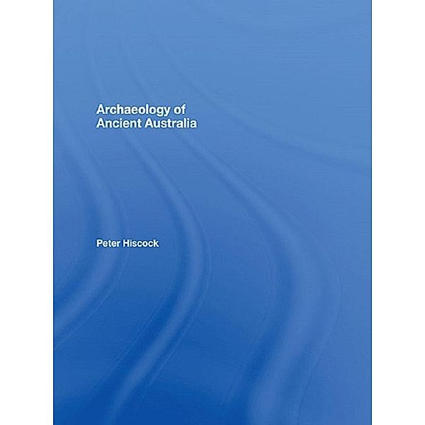 Archaeology of Ancient Australia, Peter Hiscock
