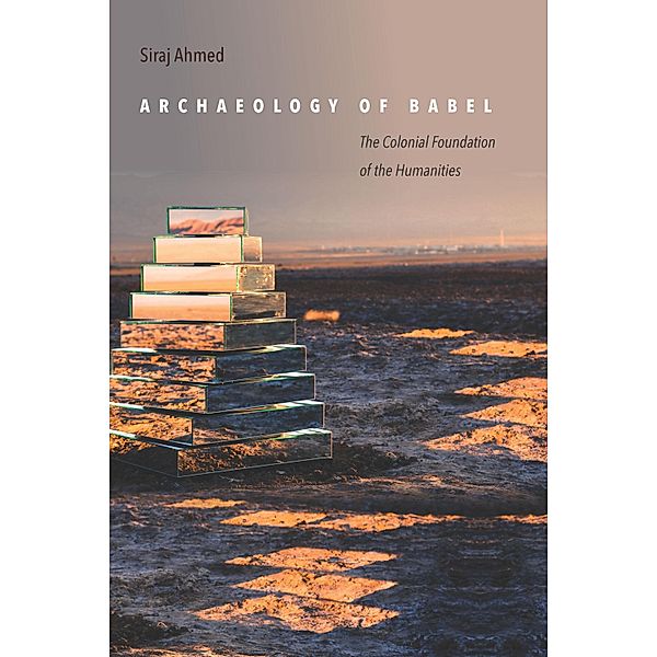 Archaeology of Babel, Siraj Ahmed