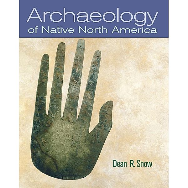 Archaeology of Native North America, Dean R. Snow