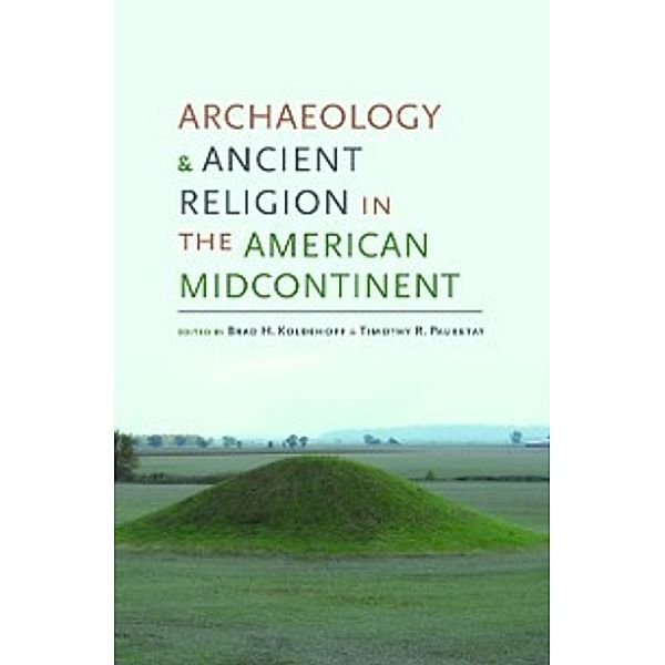 Archaeology of the American South: New Directions and Perspectives: Archaeology and Ancient Religion in the American Midcontinent