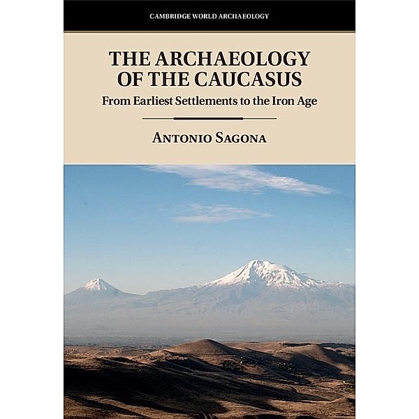 Archaeology of the Caucasus / Cambridge World Archaeology, Antonio Sagona